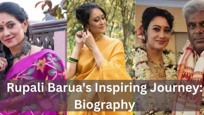 Rupali Barua’s Inspiring Journey: Biography, Age, History, Net Worth And Wiki