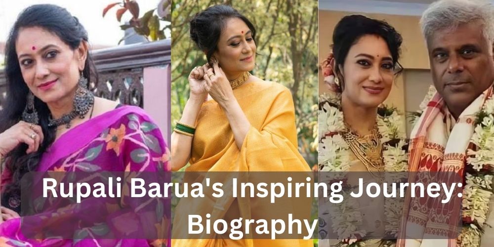 Rupali Barua’s Inspiring Journey: Biography, Age, History, Net Worth And Wiki