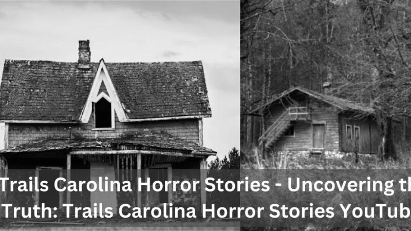 Trails Carolina Horror Stories – Uncovering the Truth: Trails Carolina Horror Stories YouTube