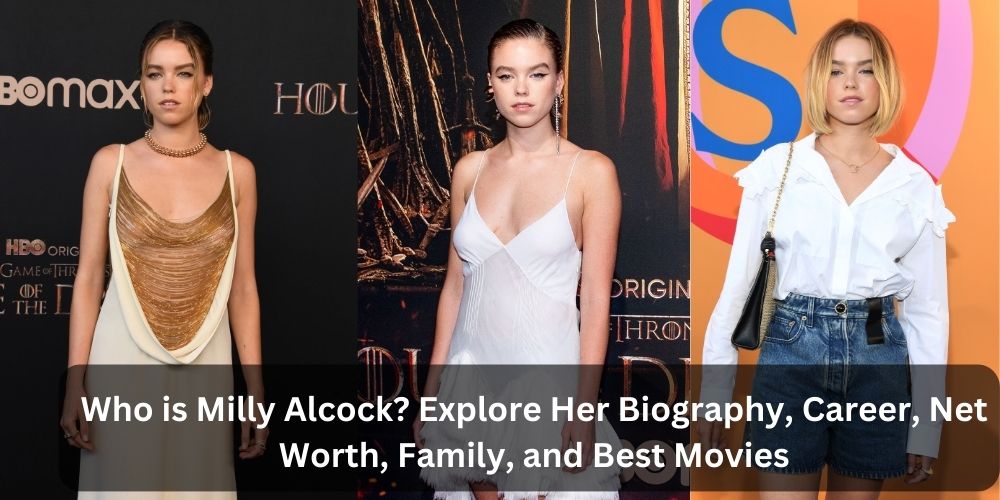 Who is Milly Alcock? Explore Her Biography, Career, Net Worth, Family, and Best Movies