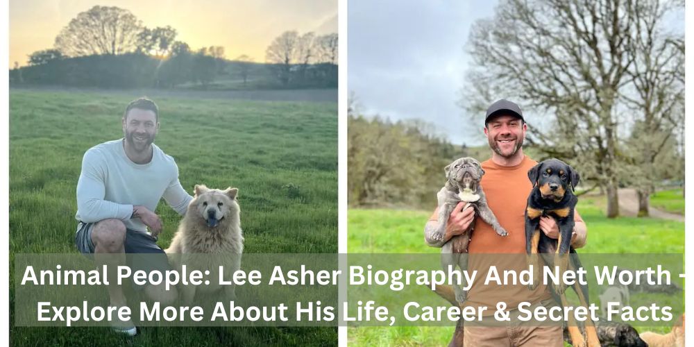 Animal People: Lee Asher Biography And Net Worth – Explore More About His Life, Career & Secret Facts