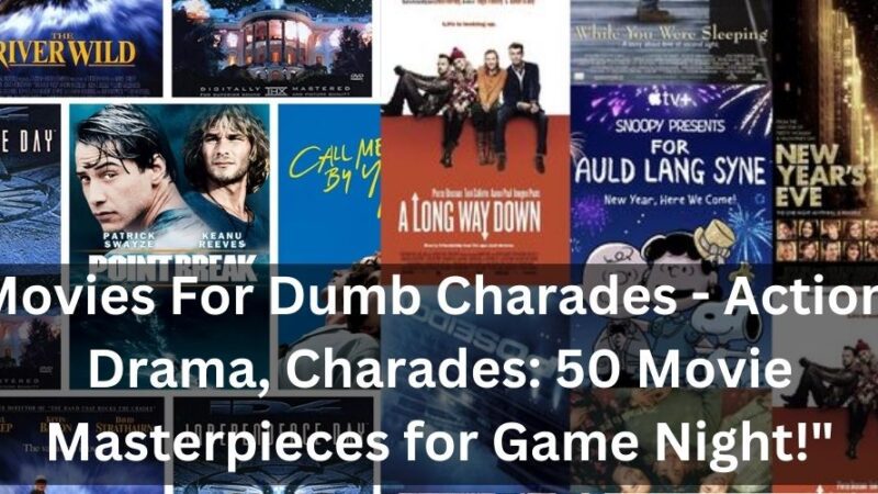Movies For Dumb Charades – Action, Drama, Charades: 50 Movie Masterpieces for Game Night!”