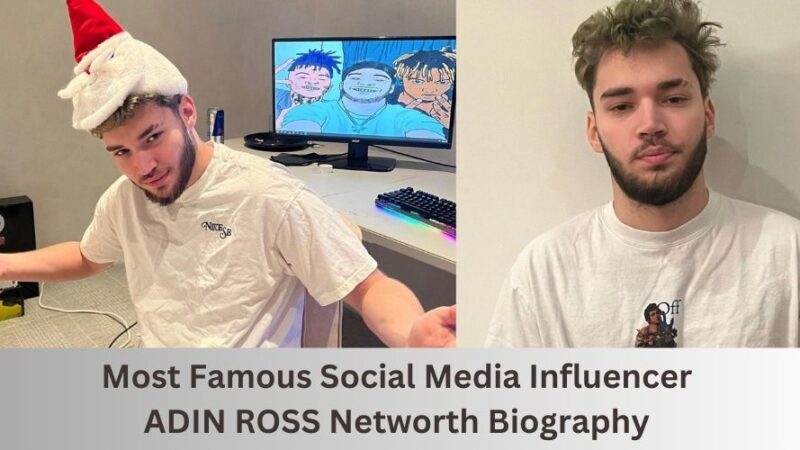Adin Ross Networth: Biography, Life Stories, Facts & More