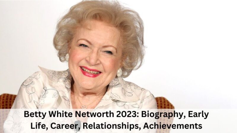 Betty White Networth 2023: Biography, Early Life, Career, Relationships, Achievements