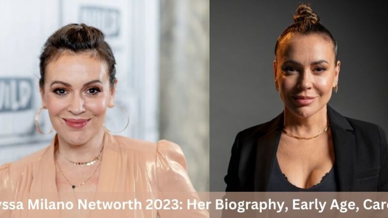 Alyssa Milano Networth 2023: Her Biography, Early Age, Career