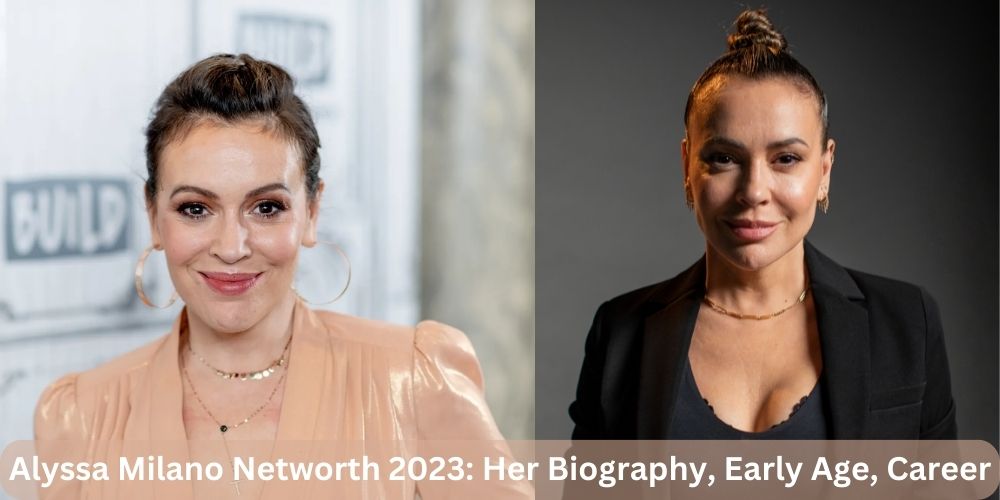 Alyssa Milano Networth 2023: Her Biography, Early Age, Career