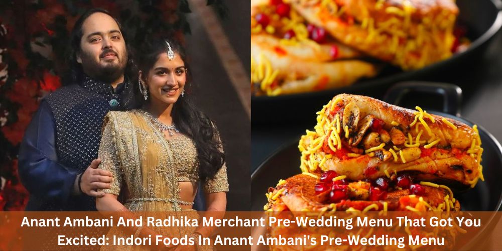 Anant Ambani And Radhika Merchant Pre-Wedding Menu That Got You Excited: Indori Foods In Anant Ambani’s Pre-Wedding Menu