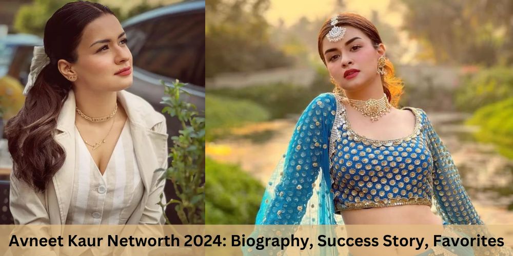 Avneet Kaur Networth 2024: Biography, Success Story, Favorites