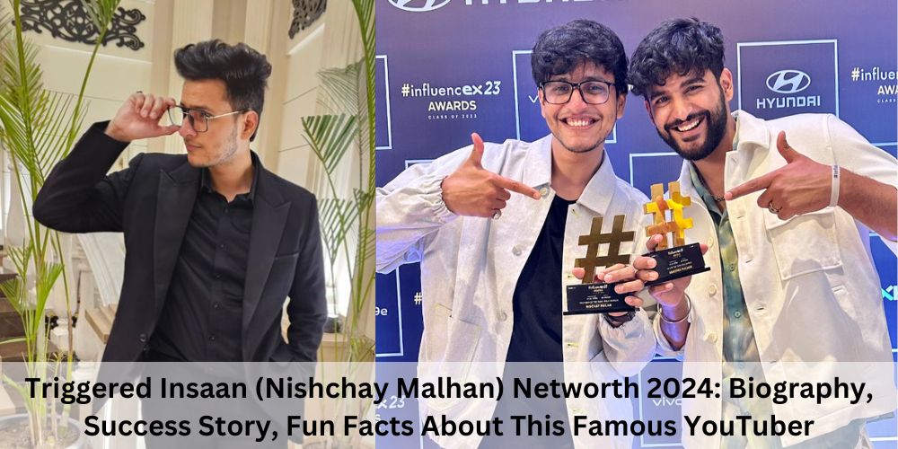 Triggered Insaan (Nishchay Malhan) Networth 2024: Biography, Success Story, Fun Facts About This Famous YouTuber
