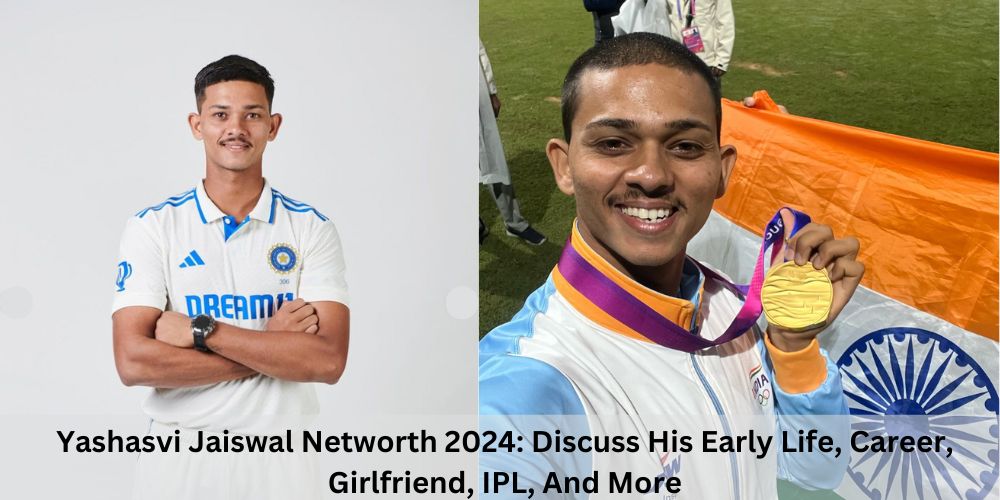 Yashasvi Jaiswal Networth 2024: Discuss His Early Life, Career, Girlfriend, IPL, And More