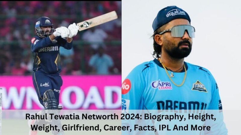 Rahul Tewatia Networth 2024: Biography, Height, Weight, Girlfriend, Career, Facts, IPL And More