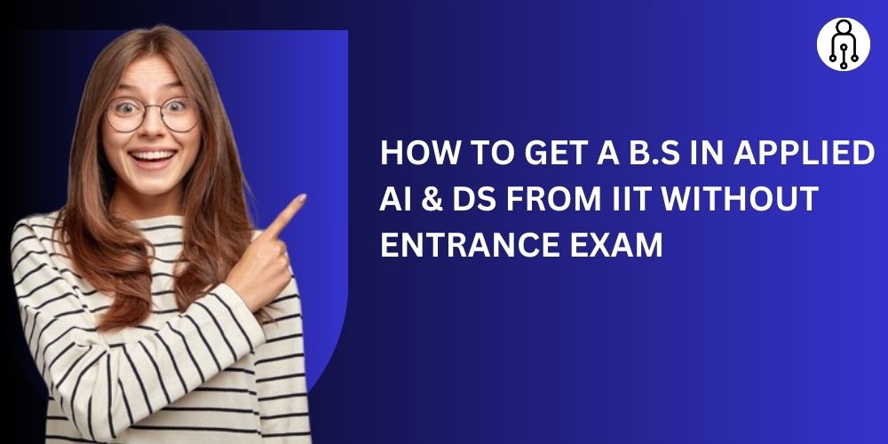 How To Get A B.S in Applied AI & DS From IIT Without Entrance Exam